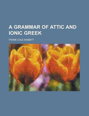 Book cover for A Grammar of Attic and Ionic Greek