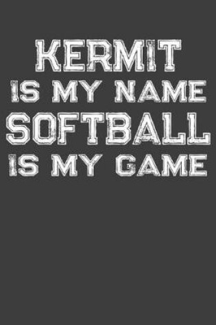 Cover of Kermit Is My Name Softball Is My Game