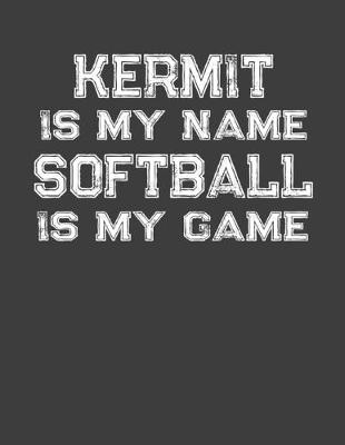 Book cover for Kermit Is My Name Softball Is My Game