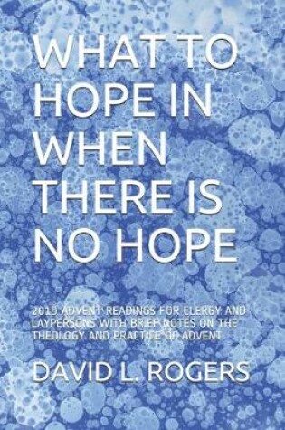 Cover of What to Hope in When There Is No Hope