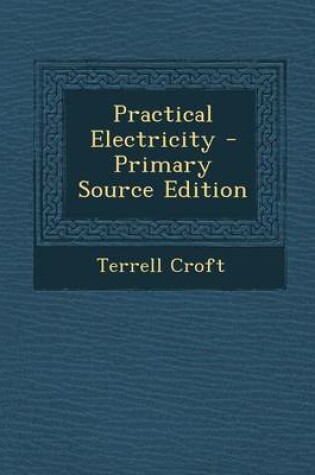 Cover of Practical Electricity - Primary Source Edition