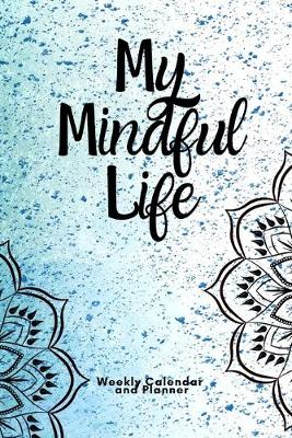 Book cover for My Mindful Life - Weekly Daily Calendar and Planner