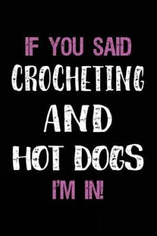 Cover of If You Said Crocheting and Hot Dogs I'm in