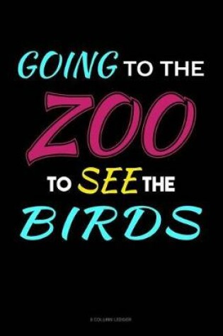 Cover of Going To The Zoo To See The Birds