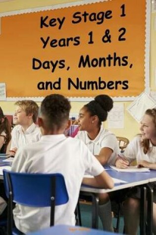 Cover of Key Stage 1 - Years 1 & 2 - Days, Months, and Numbers