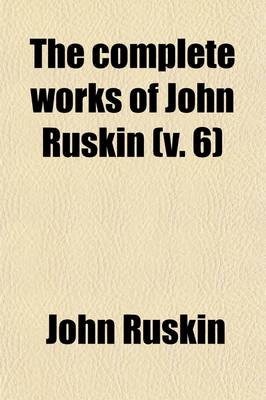 Book cover for The Complete Works of John Ruskin (Volume 6)