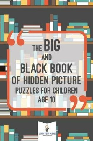 Cover of The Big and Black Book of Hidden Picture Puzzles for Children Age 10