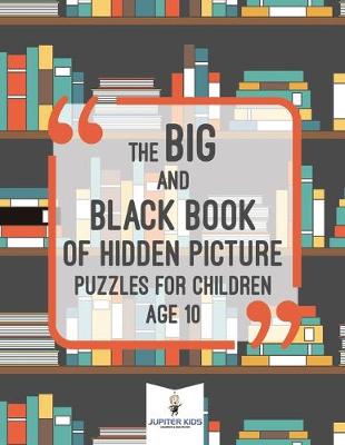 Book cover for The Big and Black Book of Hidden Picture Puzzles for Children Age 10