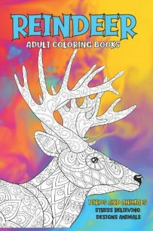 Cover of Adult Coloring Books Birds and Animals - Stress Relieving Designs Animals - Reindeer