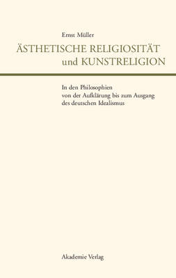 Cover of AEsthetische Religiositat Und Kunstreligion in Den Philosophien Von Der Aufklarung Bis Zum Ausgang Des Deutschen Idealismus