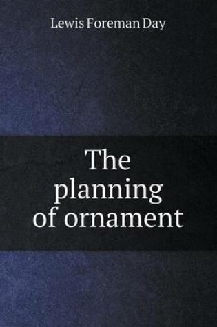 Cover of The Planning of Ornament