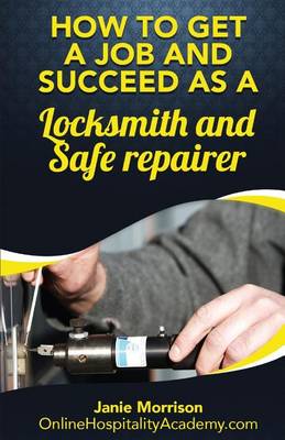 Book cover for How to Get a Job and Succeed as a Locksmith and Safe Repairer