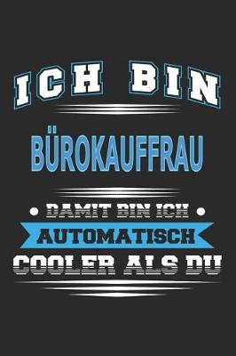 Book cover for Ich bin Bürokauffrau Damit bin ich automatisch cooler als du