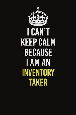 Book cover for I Can't Keep Calm Because I Am An Inventory Taker