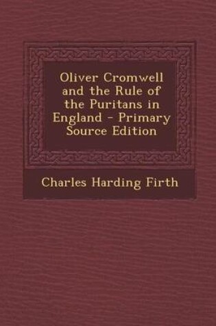 Cover of Oliver Cromwell and the Rule of the Puritans in England - Primary Source Edition