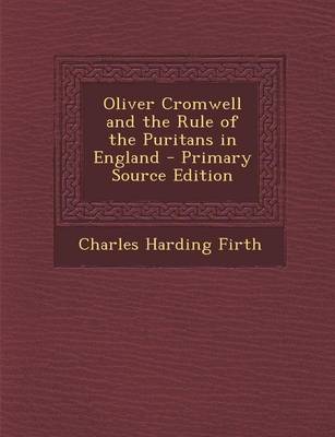 Book cover for Oliver Cromwell and the Rule of the Puritans in England - Primary Source Edition