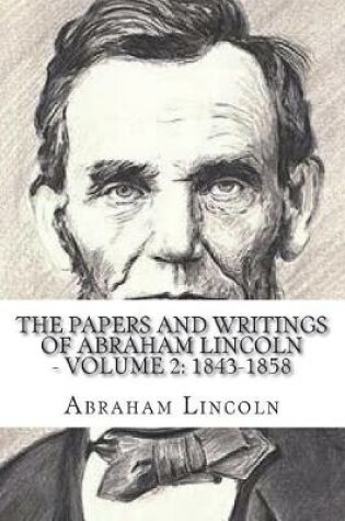 Cover of The Papers And Writings Of Abraham Lincoln - Volume 2