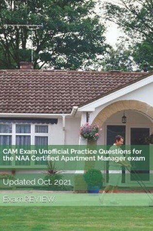 Cover of CAM Exam Unofficial Practice Questions for the NAA Certified Apartment Manager exam