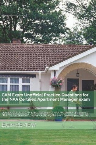 Cover of CAM Exam Unofficial Practice Questions for the NAA Certified Apartment Manager exam