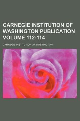 Cover of Carnegie Institution of Washington Publication Volume 112-114