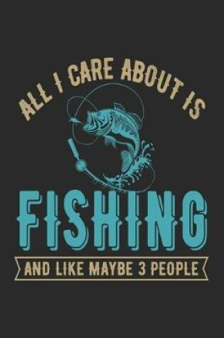 Cover of All i care about us fishing and like maybe 3 people