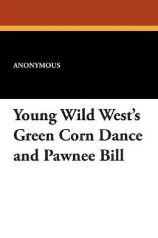 Cover of Young Wild West's Green Corn Dance and Pawnee Bill