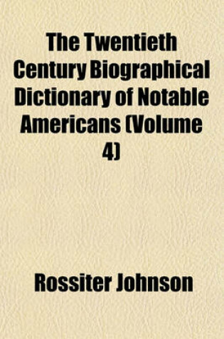 Cover of The Twentieth Century Biographical Dictionary of Notable Americans (Volume 4)