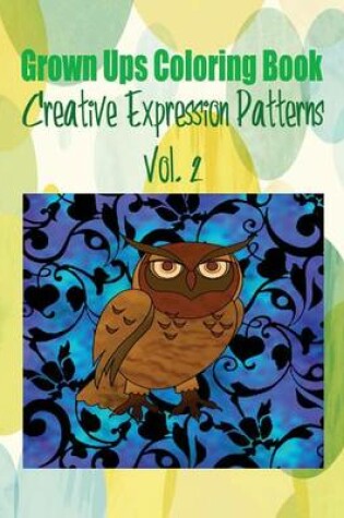 Cover of Grown Ups Coloring Book Creative Expression Patterns Vol. 2