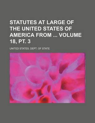 Book cover for Statutes at Large of the United States of America from Volume 18, PT. 3