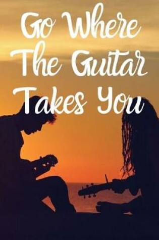 Cover of Go Where The Guitar Takes You