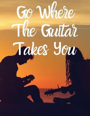 Book cover for Go Where The Guitar Takes You