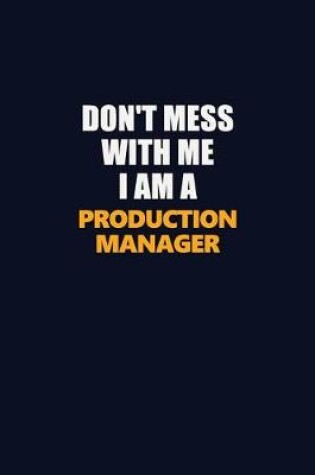 Cover of Don't Mess With Me I Am A Production Manager