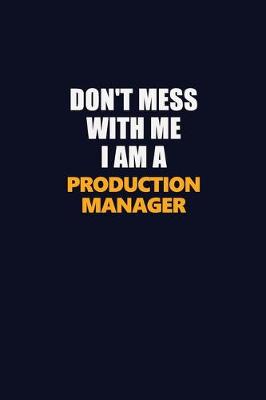 Book cover for Don't Mess With Me I Am A Production Manager