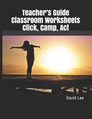 Book cover for Teacher's Guide Classroom Worksheets Click, Camp, Act