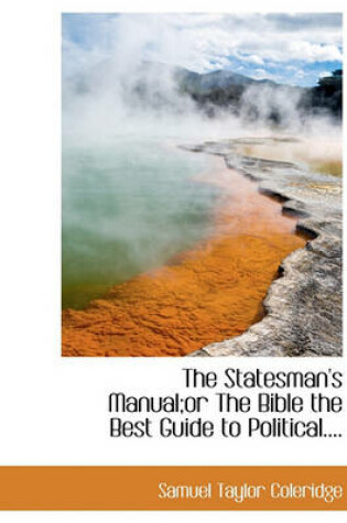 Cover of The Statesman's Manual;or the Bible the Best Guide to Political....