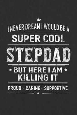 Book cover for I Never Dream I Would Be A Super Cool Stepdad But Here I Am Killing It