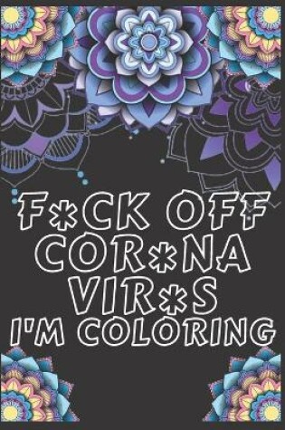 Cover of f*ck off cor*na vir*s i'm coloring