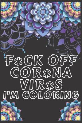 Book cover for f*ck off cor*na vir*s i'm coloring