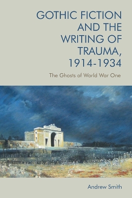 Book cover for Gothic Fiction and the Writing of Trauma, 1914-1934