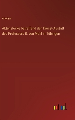 Book cover for Aktenst�cke betreffend den Dienst-Austritt des Professors R. von Mohl in T�bingen