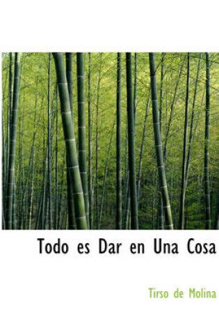 Cover of Todo Es Dar En Una Cosa