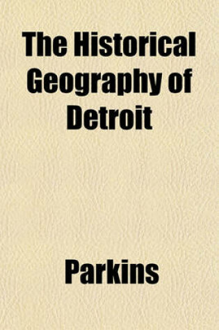 Cover of The Historical Geography of Detroit