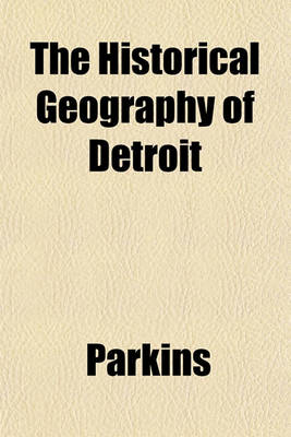 Book cover for The Historical Geography of Detroit