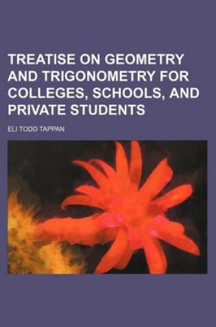 Cover of Treatise on Geometry and Trigonometry for Colleges, Schools, and Private Students