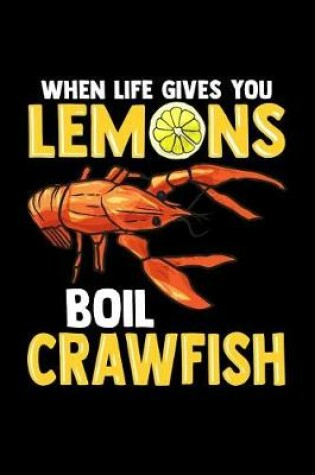 Cover of When Life Gives You Lemons Boil Crawfish