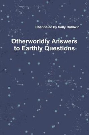 Cover of Otherworldly Answers to Earthly Questions