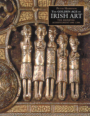 Book cover for Golden Age of Irish Art, The:The Medieval Achievement 600-1200