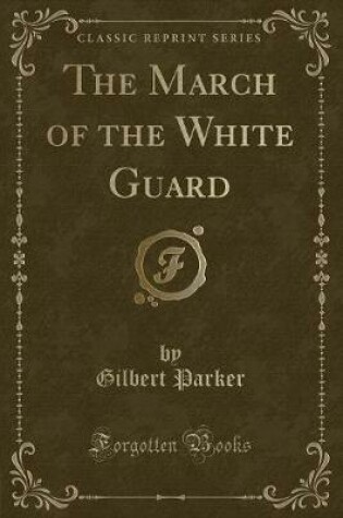 Cover of The March of the White Guard (Classic Reprint)