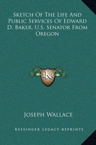 Cover of Sketch of the Life and Public Services of Edward D. Baker, U.S. Senator from Oregon