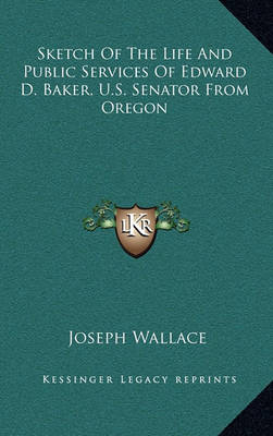 Book cover for Sketch of the Life and Public Services of Edward D. Baker, U.S. Senator from Oregon